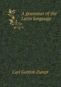 A Grammar Of The Latin Language