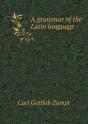 A Grammar Of The Latin Language - Preview
