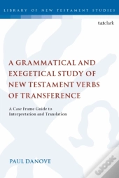 A Grammatical And Exegetical Study Of New Testament Verbs Of Transference