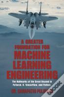 A Greater Foundation For Machine Learning Engineering