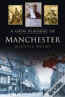 A Grim Almanac Of Manchester