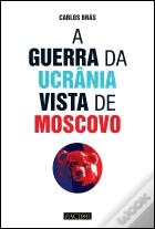 A Guerra da Ucrânia Vista de Moscovo
