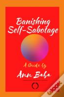 A Guide To Banishing Self-Sabotage
