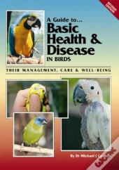 A Guide To Basic Health And Disease In Birds