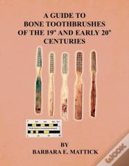 A Guide To Bone Toothbrushes Of The 19th And Early 20th Centuries
