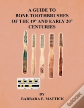 A Guide To Bone Toothbrushes Of The 19th And Early 20th Centuries