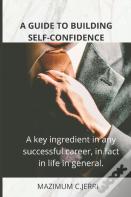 A Guide To Building Self-Confidence
