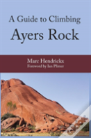 A Guide To Climbing Ayers Rock