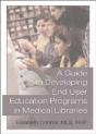 A Guide To Developing End User Education Programs In Medical Libraries - Preview