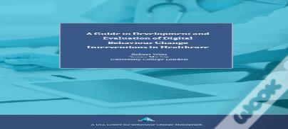 A Guide To Development And Evaluation Of Digital Behaviour Change Interventions In Healthcare