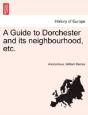 A Guide To Dorchester And Its Neighbourhood, Etc. - Preview