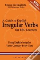 A Guide To English Irregular Verbs; How To Use Them Correctly Every Time