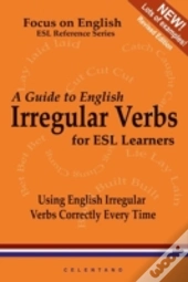 A Guide To English Irregular Verbs; How To Use Them Correctly Every Time
