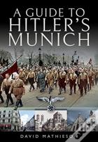 A Guide To Hitler'S Munich
