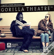 A Guide To Keith Johnstone'S Gorilla Theatre