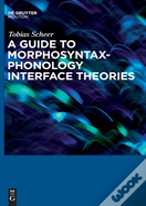 A Guide To Morphosyntax-Phonology Interface Theories