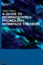 A Guide To Morphosyntax-Phonology Interface Theories - Preview