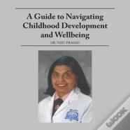 A Guide To Navigating Childhood Development And Wellbeing