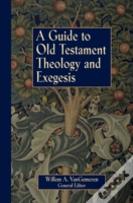 A Guide To Old Testament Theology And Exegesis
