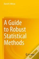 A Guide To Robust Statistical Methods