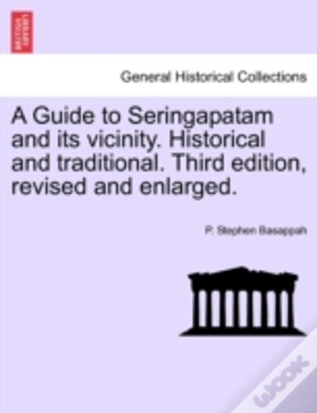 A Guide To Seringapatam And Its Vicinity. Historical And Traditional. Third Edition, Revised And Enlarged.