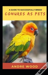 A Guide To Successfully Breed Conures As Pets