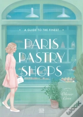 A Guide To The Finest Paris Pastry Shops