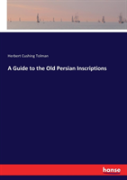 A Guide To The Old Persian Inscriptions