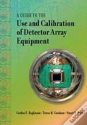A Guide To The Use And Calibration Of Detector Array Equipment