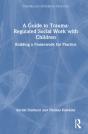 A Guide To Trauma-Regulated Social Work With Children - Preview