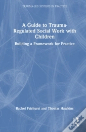 A Guide To Trauma-Regulated Social Work With Children