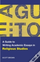 A Guide To Writing Academic Essays In Religious Studies
