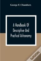 A Handbook Of Descriptive And Practical Astronomy
