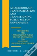 A Handbook On Transformation And Transitioning Public Sector Governance