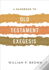 A Handbook To Old Testament Exegesis