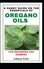 A Handy Guide On The Essentials Of Oregano Oils For Beginners And Dummies - Preview