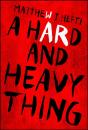 A Hard And Heavy Thing - Preview