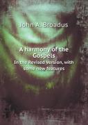 A Harmony Of The Gospels In The Revised Version, With Some New Features