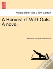 A Harvest Of Wild Oats. A Novel.