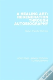 A Healing Art: Regeneration Through Autobiography