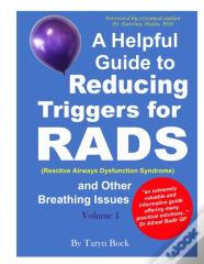 A Helpful Guide To Reducing Triggers For Rads (Reactive Airways Dysfunction Syndrome) And Other Breathing Issues Volume 1
