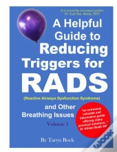 A Helpful Guide To Reducing Triggers For Rads (Reactive Airways Dysfunction Syndrome) And Other Breathing Issues Volume 1