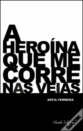 A Heroína que me Corre nas Veias