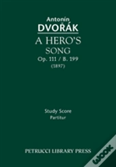 A Hero'S Song, Op. 111 / B. 199: Study Score