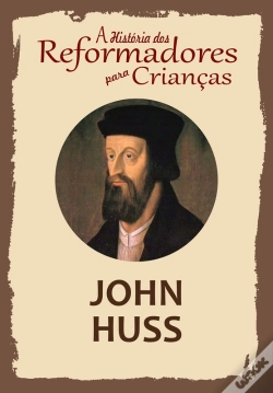 Capa do artigo A História Dos Reformadores Para Crianças: John Huss