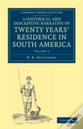 A Historical And Descriptive Narrative Of Twenty Years' Residence In South America