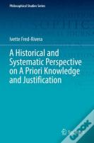 A Historical And Systematic Perspective On A Priori Knowledge And Justification