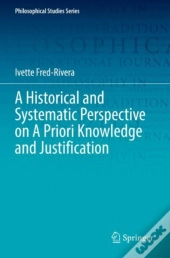 A Historical And Systematic Perspective On A Priori Knowledge And Justification