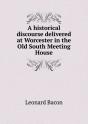 A Historical Discourse Delivered At Worcester In The Old South Meeting House - Preview