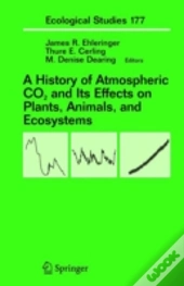 A History Of Atmospheric Co2 And Its Effects On Plants, Animals, And Ecosystems